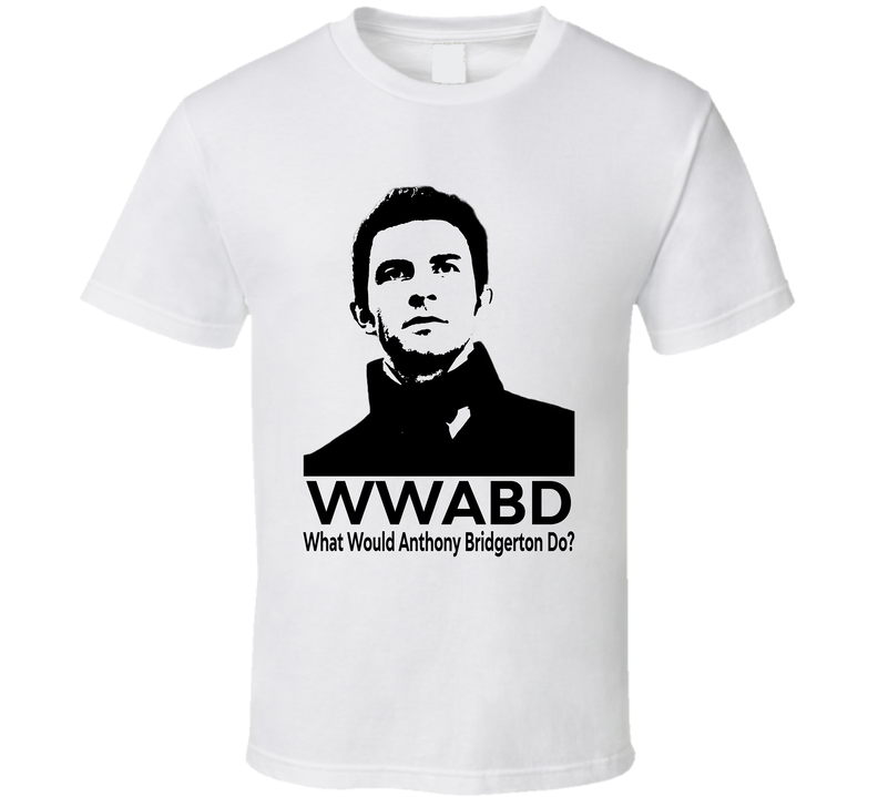 What Would Anthony Bridgerton Do Wwabd Bridgerton Fan T Shirt