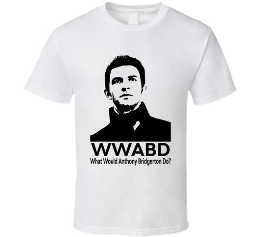 What Would Anthony Bridgerton Do Wwabd Bridgerton Fan T Shirt