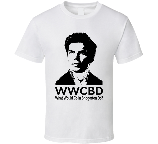 What Would Colin Bridgerton Do Wwcbd Bridgerton Fan T Shirt
