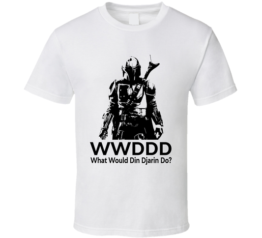 What Would Din Djarin Do Wwddd The Mandalorian Fan T Shirt