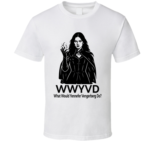 What Would Yennefer Vengerberg Do Wwyvd The Witcher Fan T Shirt