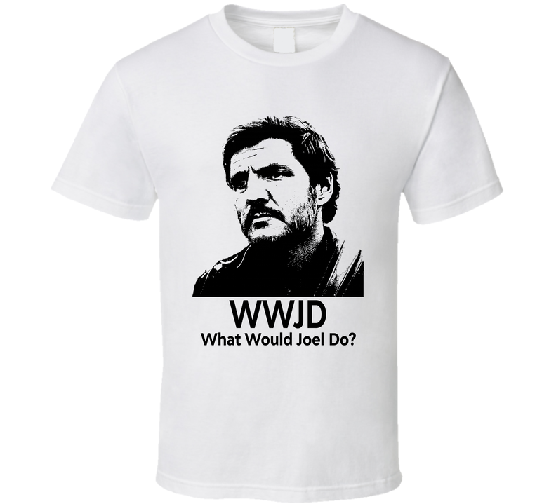 What Would Joel Do Wwjd The Last Of Us Fan T Shirt