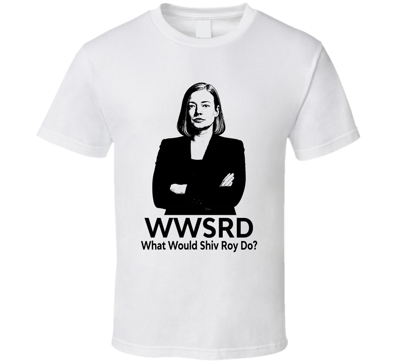 What Would Shiv Roy Do Wwsrd Succession Fan T Shirt