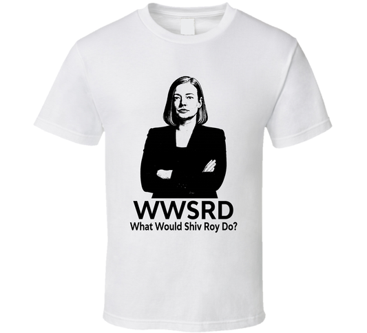 What Would Shiv Roy Do Wwsrd Succession Fan T Shirt