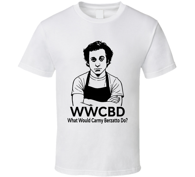 What Would Carmy Berzatto Do Wwcbd The Bear Fan T Shirt