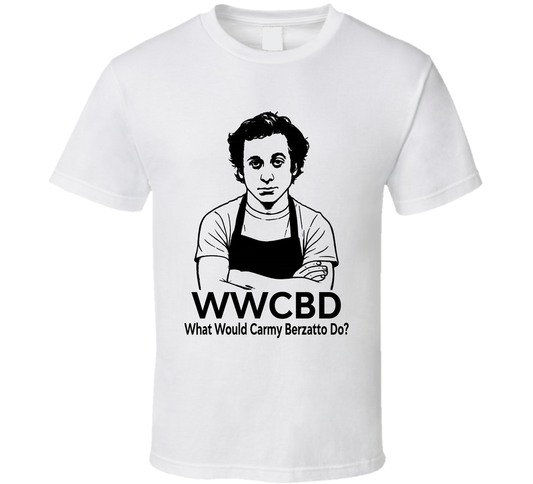 What Would Carmy Berzatto Do Wwcbd The Bear Fan T Shirt