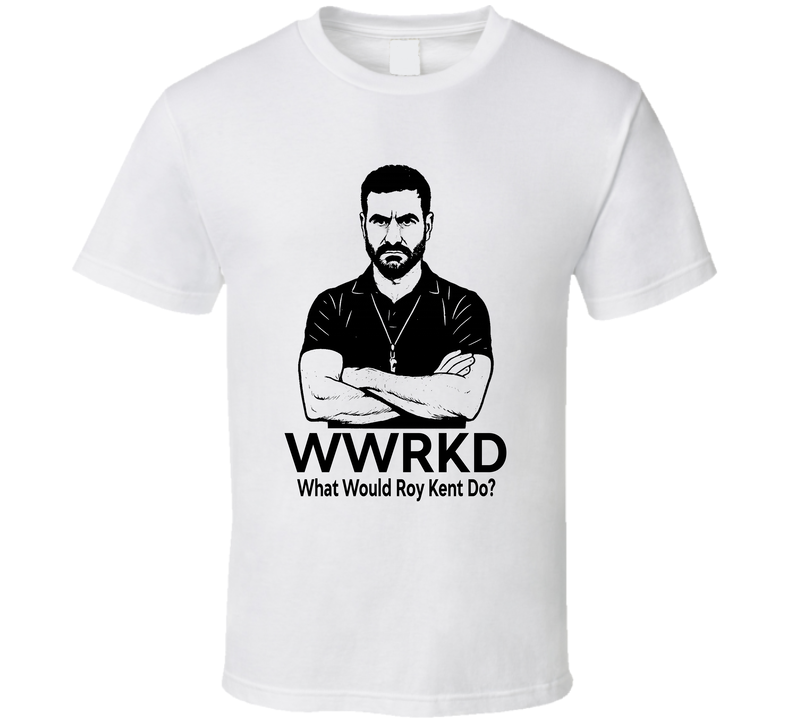 What Would Roy Kent Do Wwrkd Ted Lasso Fan T Shirt