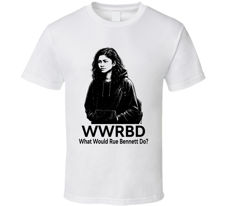 What Would Rue Bennett Do Wwrbd Euphoria Fan T Shirt