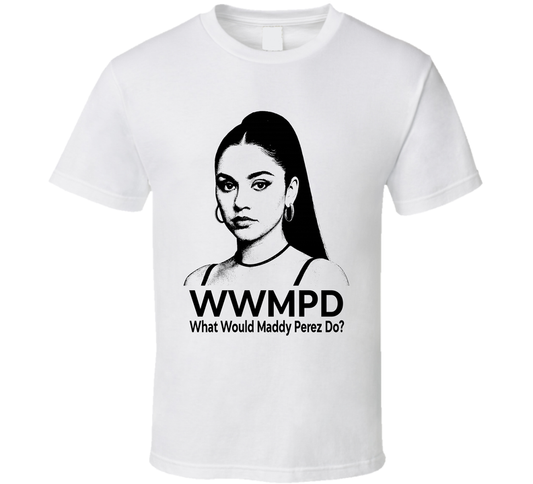 What Would Maddy Perez Do Wwmpd Euphoria Fan T Shirt
