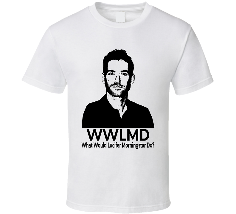 What Would Lucifer Morningstar Do Wwlmd Fan T Shirt