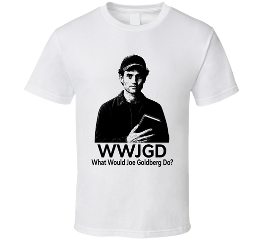 What Would Joe Goldberg Do Wwjgd Fan T Shirt