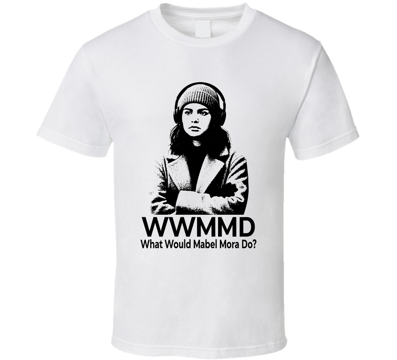 What Would Mabel Mora Do Wwmmd Fan T Shirt