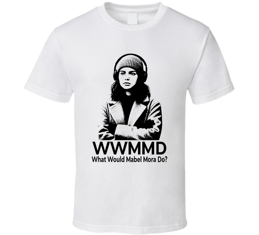What Would Mabel Mora Do Wwmmd Fan T Shirt