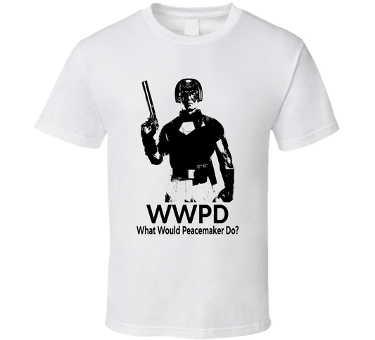 What Would Peacemaker Do Wwpd Fan T Shirt