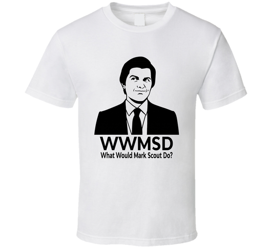What Would Mark Scout Do Wwmsd Fan T Shirt