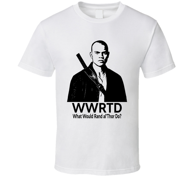 What Would Rand Al'thor Do Wwrtd Fan T Shirt