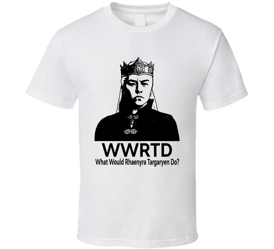 What Would Rhaenyra Targaryen Do Wwrtd Fan T Shirt