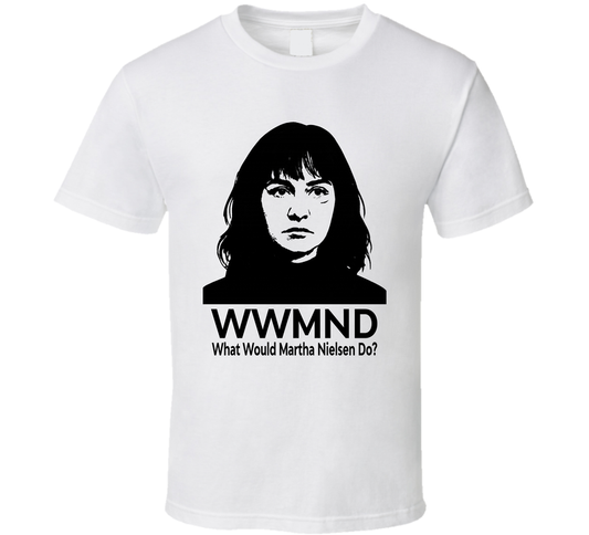 What Would Martha Nielsen Do Wwmnd Fan T Shirt