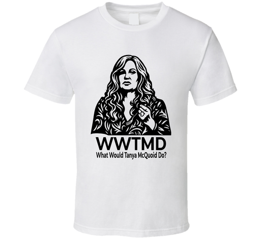 What Would Tanya Mcquoid Do Wwtmd Fan T Shirt