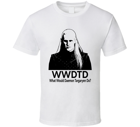 What Would Daemon Targaryen Do Wwdtd Fan T Shirt