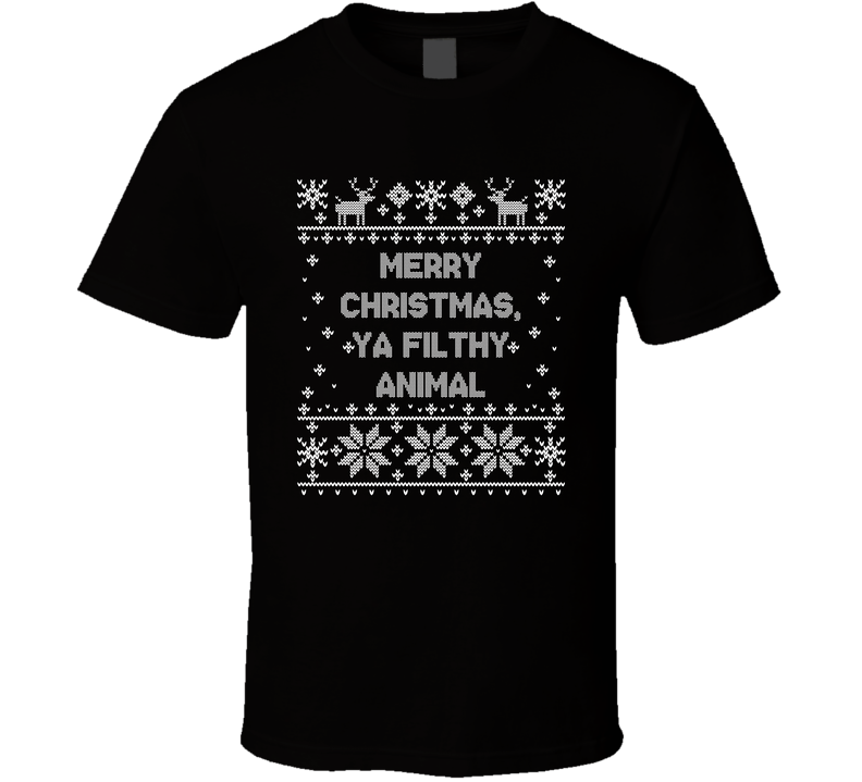 Merry Christmas Ya Filthy Animal Christmas Movie Quote Ugly T Shirt