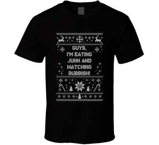 Guys, I'm Eating Junk And Watching Rubbish Christmas Movie Quote Ugly T Shirt