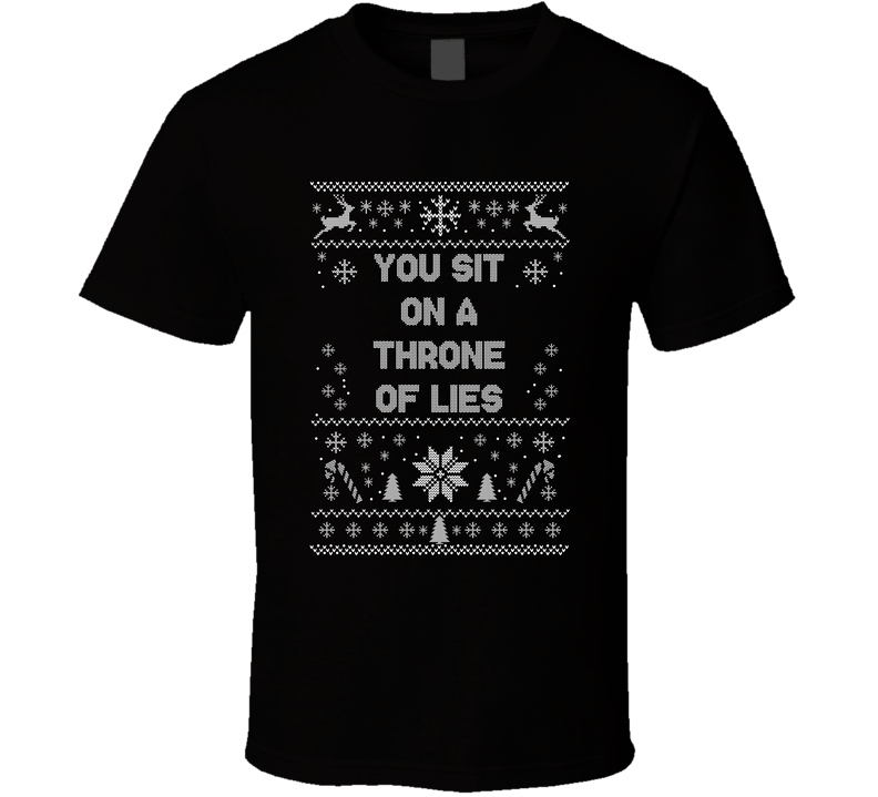 You Sit On A Throne Of Lies Christmas Movie Quote Ugly T Shirt