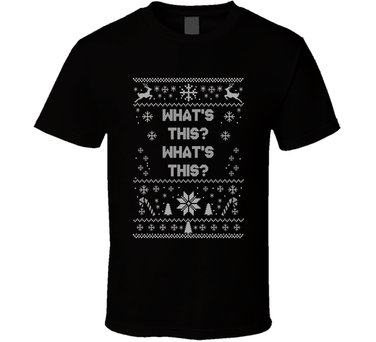 What&#039;s This What&#039;s This Christmas Movie Quote Ugly T Shirt