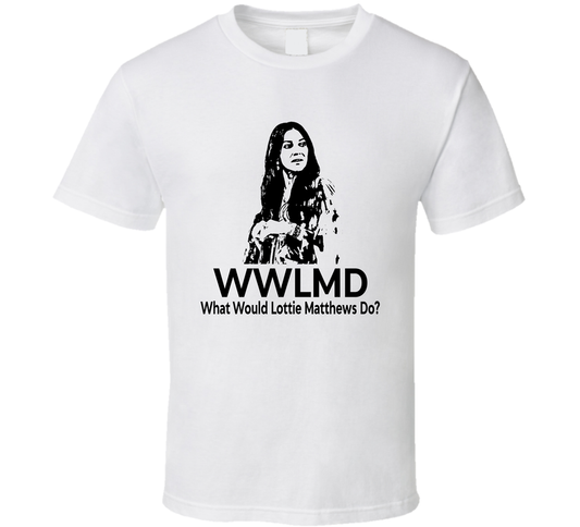 What Would Lottie Matthews Do Wwlmd Fan T Shirt
