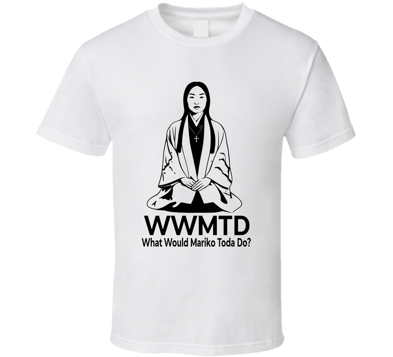 What Would Mariko Toda Do Wwmtd Fan T Shirt