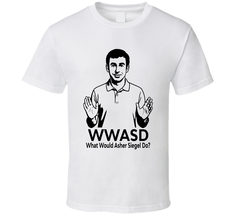 What Would Asher Siegel Do Wwasd Fan T Shirt