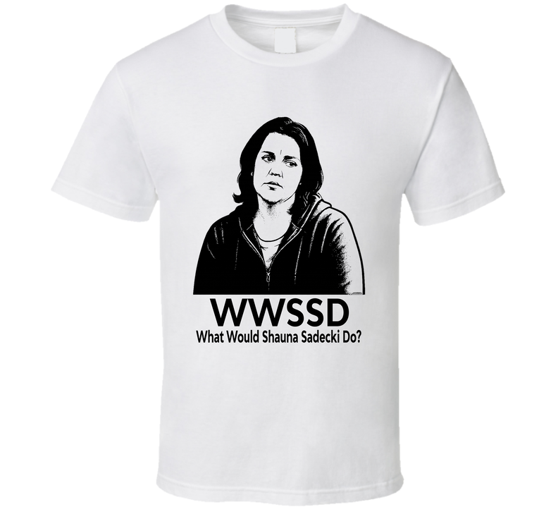 What Would Shauna Sadecki Do Wwssd Fan T Shirt