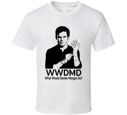 What Would Dexter Morgan Do Wwdmd Fan T Shirt