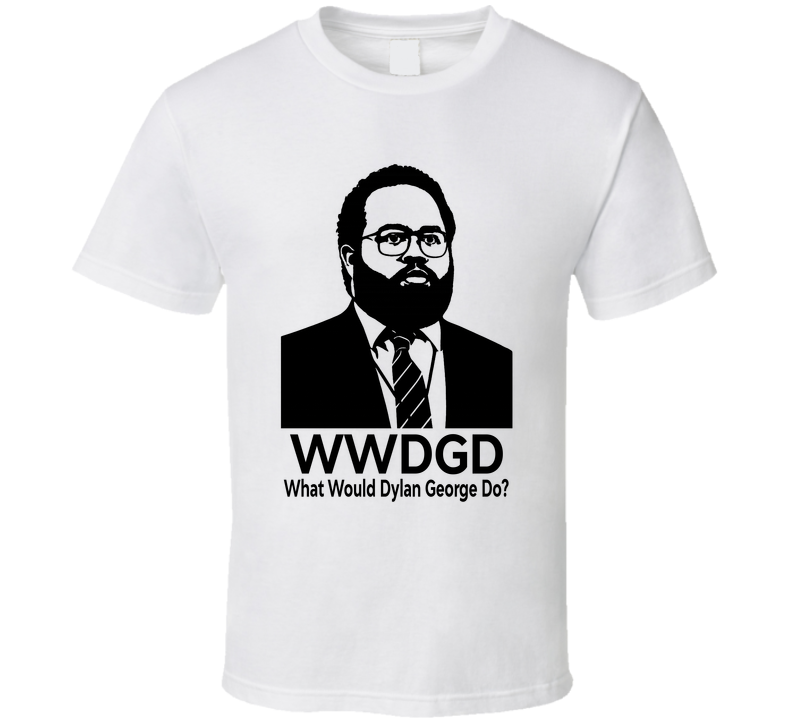 What Would Dylan George Do Wwdgd Fan T Shirt