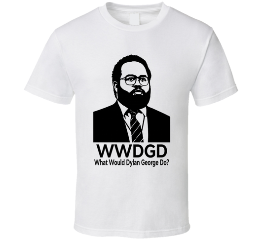 What Would Dylan George Do Wwdgd Fan T Shirt