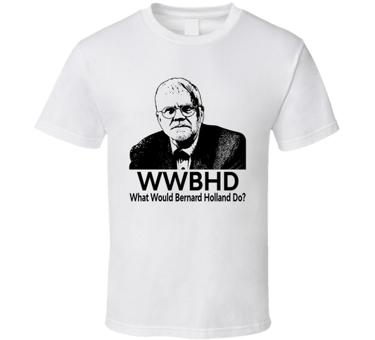 What Would Bernard Holland Do Wwbhd Fan T Shirt