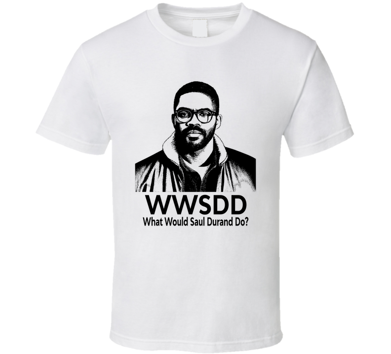 What Would Saul Durand Do Wwsdd Fan T Shirt