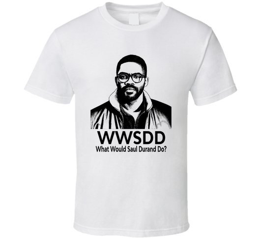 What Would Saul Durand Do Wwsdd Fan T Shirt