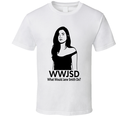 What Would Jane Smith Do Wwjsd Fan T Shirt