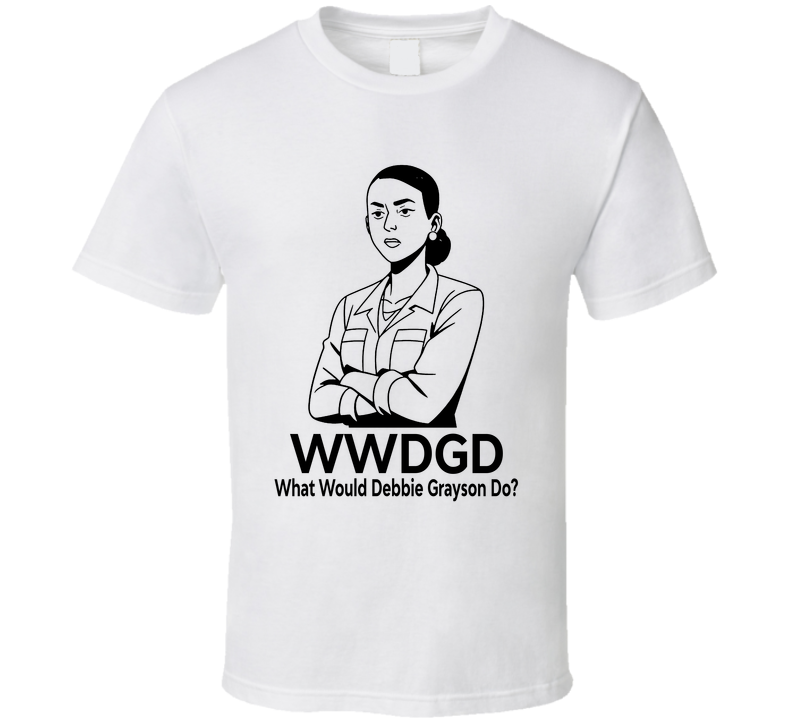 What Would Debbie Grayson Do Wwdgd Fan T Shirt