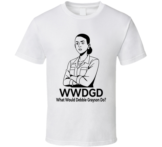 What Would Debbie Grayson Do Wwdgd Fan T Shirt