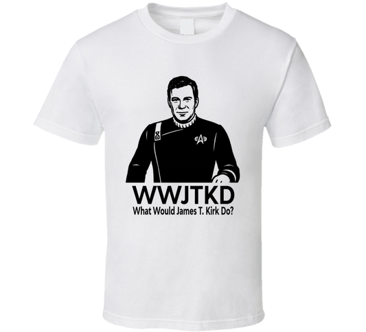 What Would James T. Kirk Do Wwjtkd Fan T Shirt