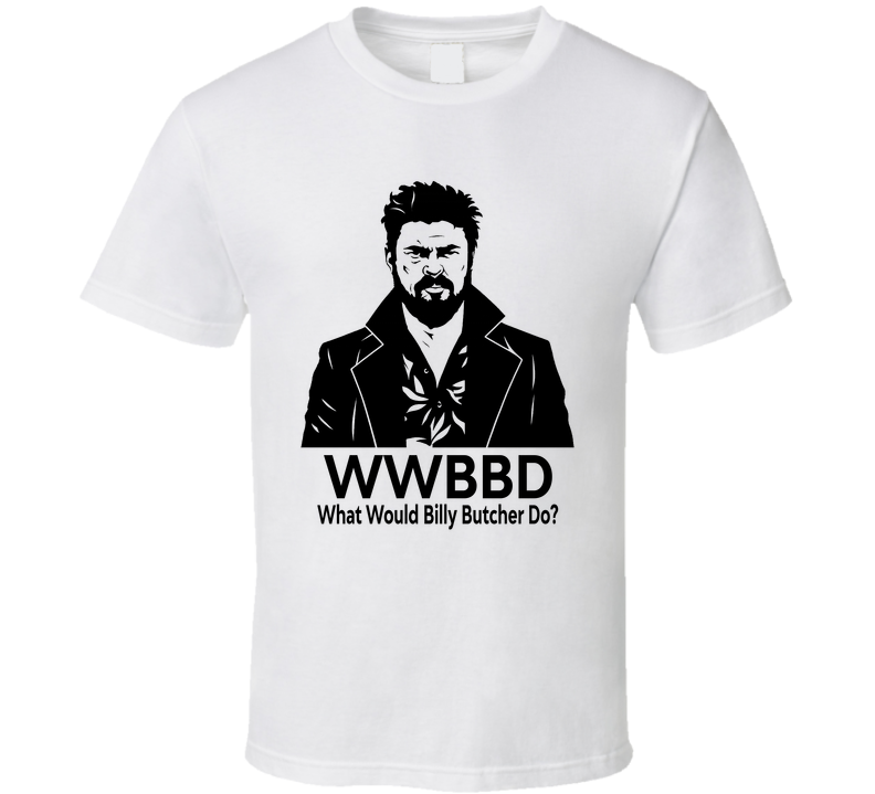 What Would Billy Butcher Do Wwbbd Fan T Shirt