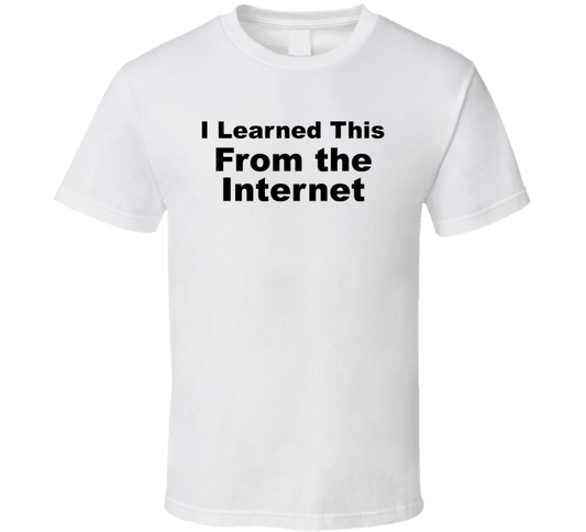 I Learned This From The Internet Funny T Shirt