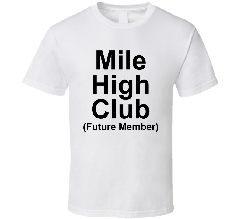 Mile High Club Future Member Funny T Shirt