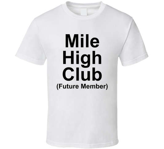 Mile High Club Future Member Funny T Shirt