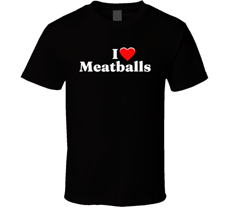 I Heart Love Meatballs Funny T Shirt