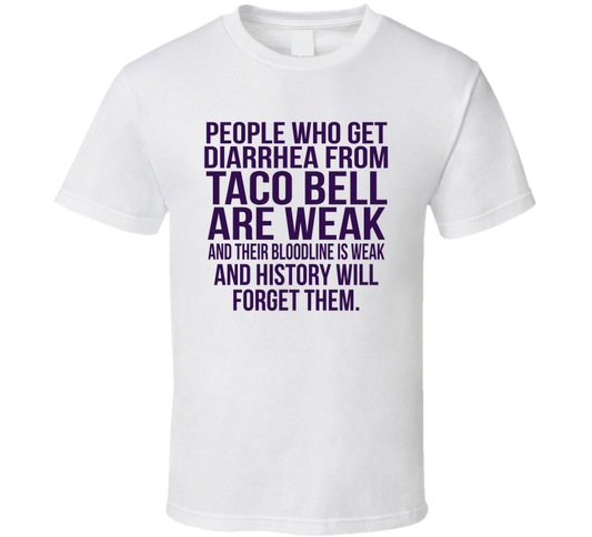 People Who Get Diarrhea From Taco Bell Are Weak Funny T Shirt