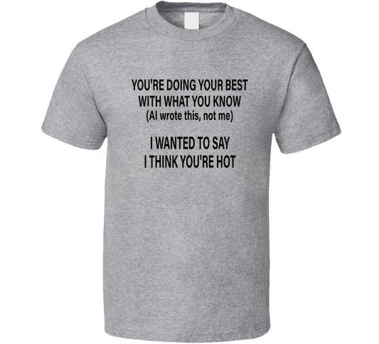 You're Doing Your Best With What You Know Ai Wrote This Funny T Shirt