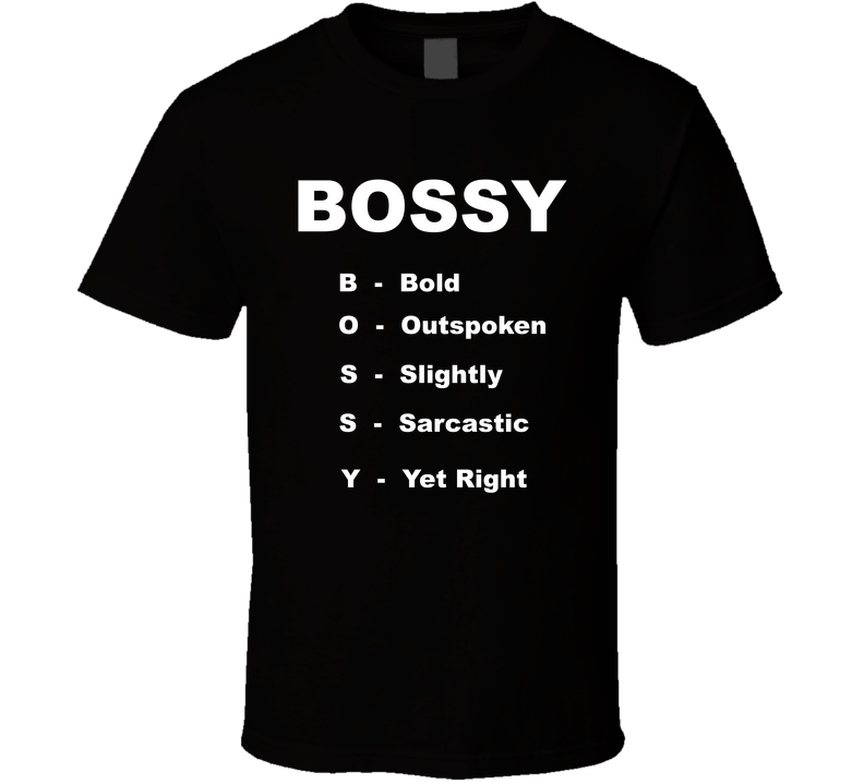Bossy Bold Outspoken Slighty Sarcastic Yet Right Funny T Shirt